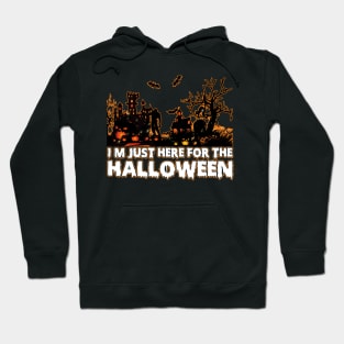 I'm Just Here For The Halloween tee design birthday gift graphic Hoodie